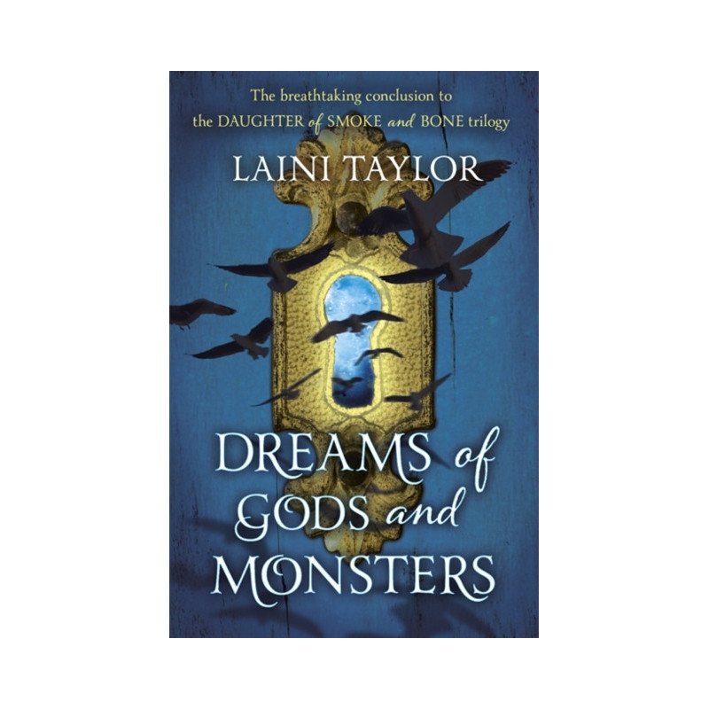 Dreams of Gods and Monsters : The Sunday Times Bestseller. Daughter of Smoke and Bone Trilogy Book 3