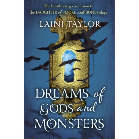 Dreams of Gods and Monsters : The Sunday Times Bestseller. Daughter of Smoke and Bone Trilogy Book 3