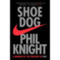 Shoe Dog : A Memoir by the Creator of NIKE