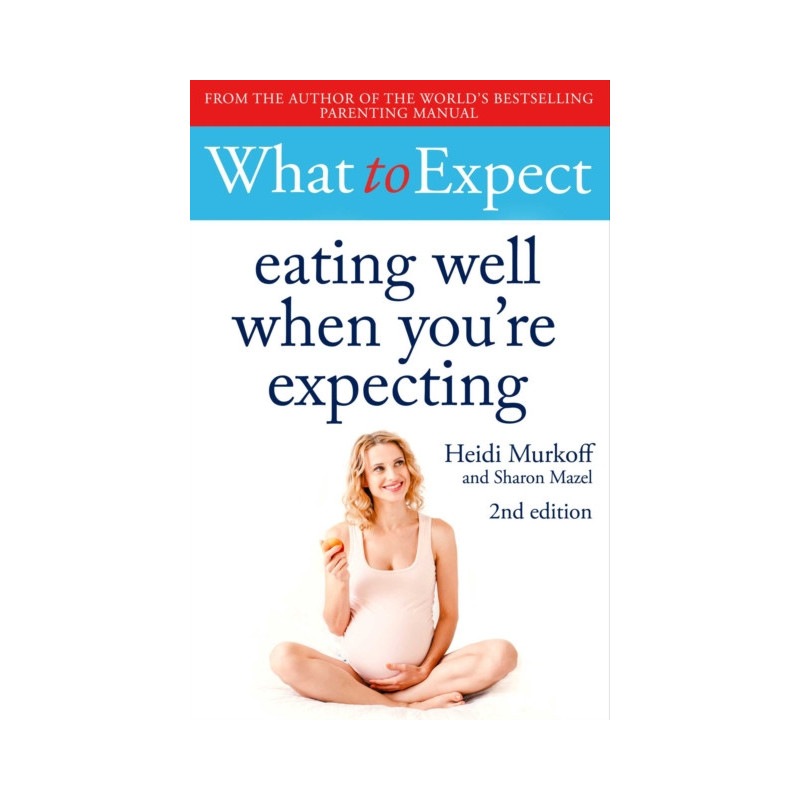 What to Expect: Eating Well When You're Expecting 2nd Edition