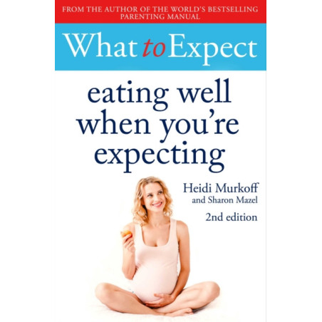 What to Expect: Eating Well When You're Expecting 2nd Edition