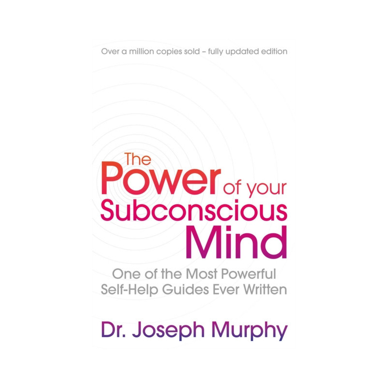 The Power Of Your Subconscious Mind (revised) : One Of The Most Powerful Self-help Guides Ever Written!