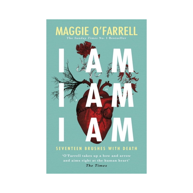I Am, I Am, I Am: Seventeen Brushes With Death : The Breathtaking Number One Bestseller