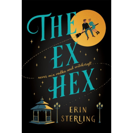 The Ex Hex : Never mix witchcraft and vodka . . . a spellbinding TikTok-sensation rom-com!