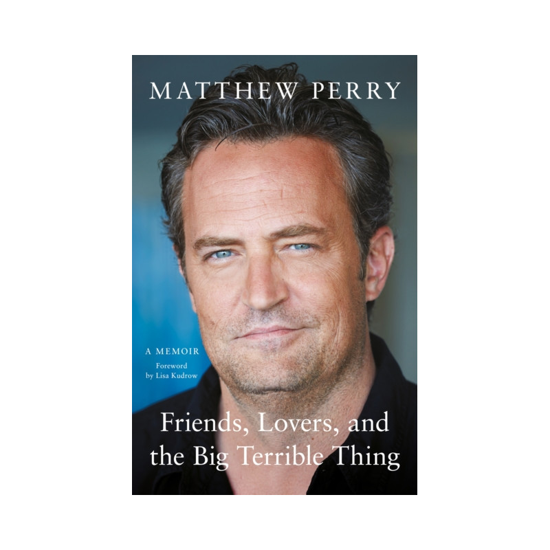 Friends, Lovers and the Big Terrible Thing : The powerful memoir from the beloved star of Friends Friends, Lovers and the Big Terrible Thing : The powerful memoir from the beloved star of Friends
