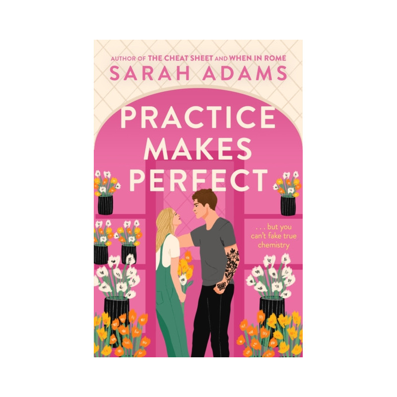 Practice Makes Perfect : The new friends-to-lovers rom-com from the author of the TikTok sensation, THE CHEAT SHEET! Practice Makes Perfect : The new friends-to-lovers rom-com from the author of the TikTok sensation, THE CHEAT SHEET!