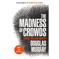 The Madness of Crowds : Gender, Race and Identity- THE SUNDAY TIMES BESTSELLER
