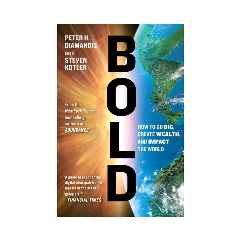 Bold : How to Go Big, Create Wealth and Impact the World