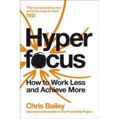 Hyperfocus : How to Work Less and Achieve More