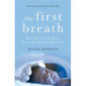 The First Breath : How Modern Medicine Saves the Most Fragile Lives
