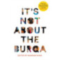It's Not About the Burqa : Muslim Women on Faith, Feminism, Sexuality and Race It's Not About the Burqa : Muslim Women on Faith, Feminism, Sexuality and Race