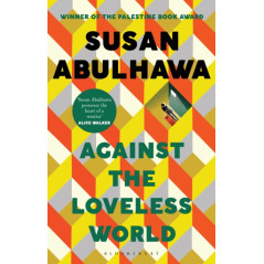 Against the Loveless World : Winner of the Palestine Book Award