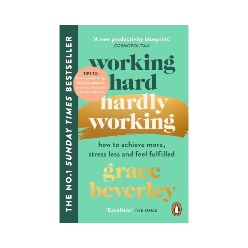 Working Hard, Hardly Working : How to achieve more, stress less and feel fulfilled: THE #1 SUNDAY TIMES BESTSELLER