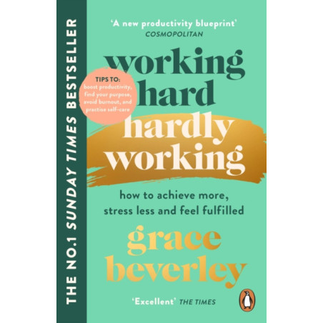Working Hard, Hardly Working : How to achieve more, stress less and feel fulfilled: THE #1 SUNDAY TIMES BESTSELLER