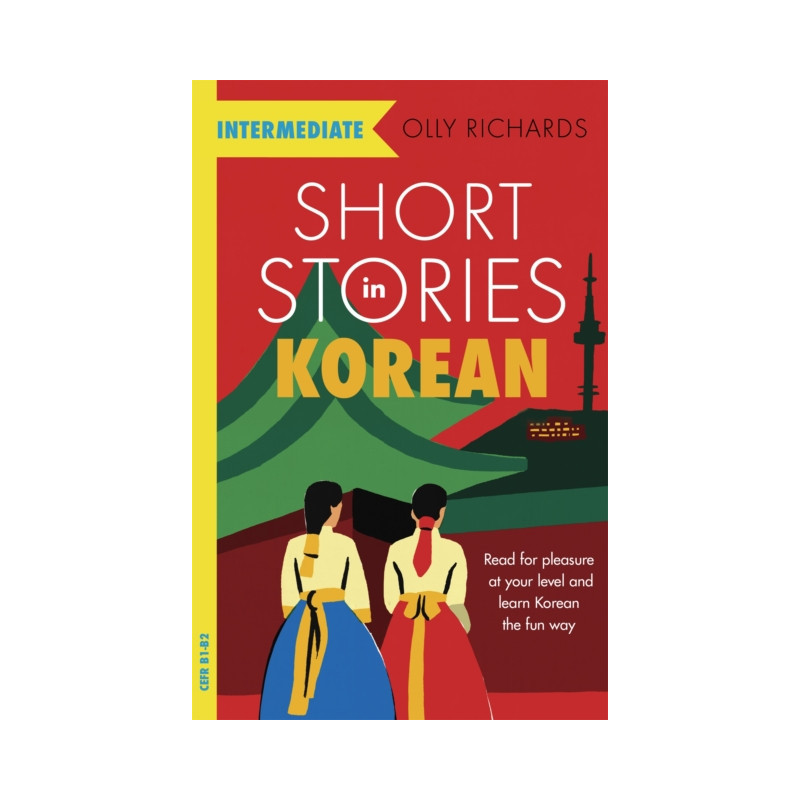 Short Stories in Korean for Intermediate Learners : Read for pleasure at your level..
