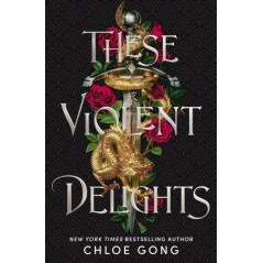 These Violent Delights : the fierce, heart-pounding and achingly romantic fantasy retelling of Romeo and Juliet