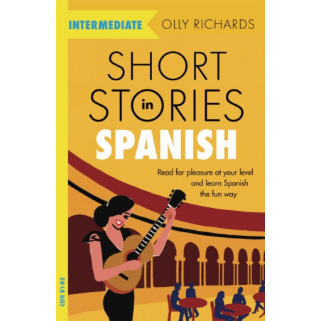 Short Stories in Spanish  for Intermediate Learners : Read for pleasure at your level..