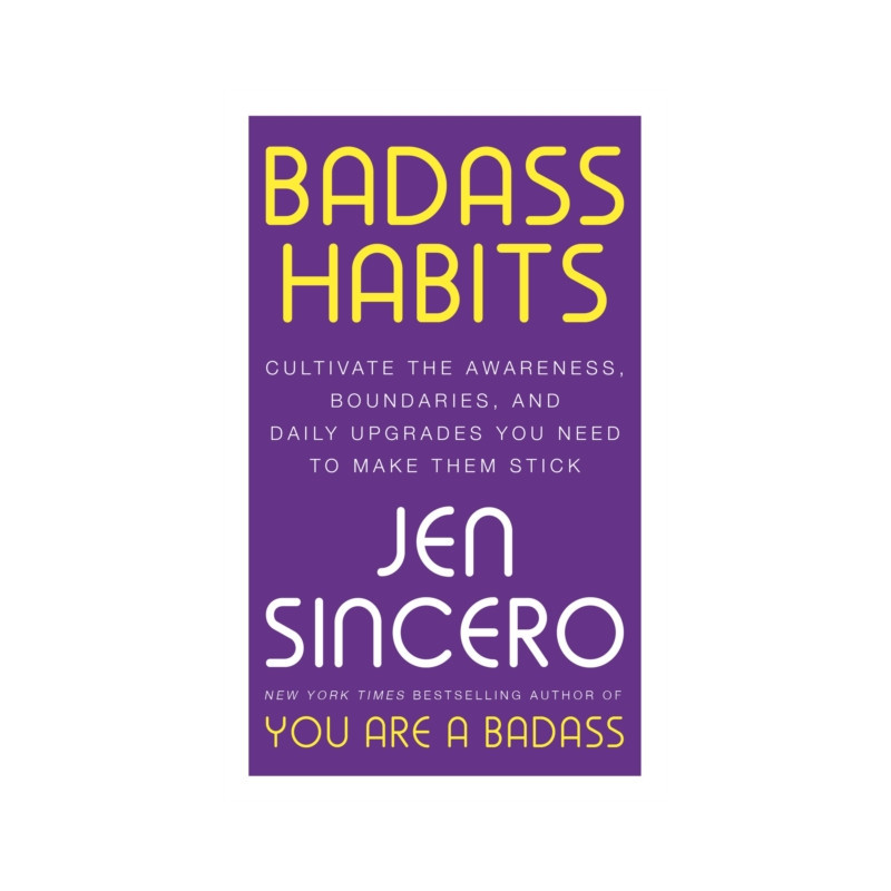 Badass Habits : Cultivate the Awareness, Boundaries, and Daily Upgrades You Need to Make Them Stick Badass Habits : Cultivate the Awareness, Boundaries, and Daily Upgrades You Need to Make Them Stick