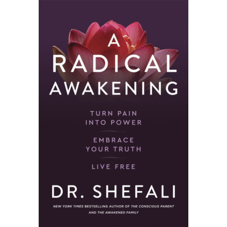 A Radical Awakening : Turn Pain into Power, Embrace Your Truth, Live Free