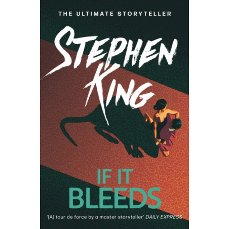If It Bleeds : The No. 1 bestseller featuring a stand-alone sequel to THE OUTSIDER, plus three irresistible novellas