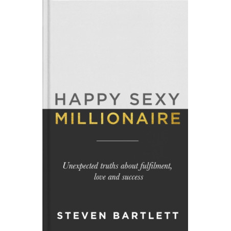 Happy Sexy Millionaire : From bestselling author and host of The Diary of a CEO podcast, and Dragons Den star