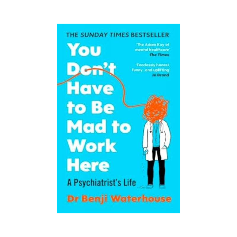 You Don't Have to Be Mad to Work Here : A Psychiatrist’s Life