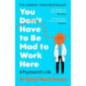 You Don't Have to Be Mad to Work Here : A Psychiatrist’s Life