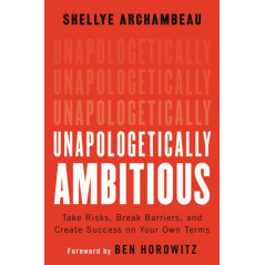 Unapologetically Ambitious : Take Risks, Break Barriers, and Create Success on Your Own Terms