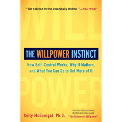 The Willpower Instinct : How Self-Control Works, Why It Matters, and What You Can Do to Get More of It