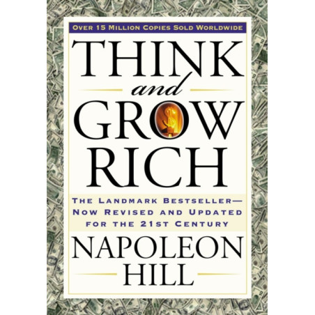 Think and Grow Rich : The Landmark Bestseller Now Revised and Updated for the 21st Century