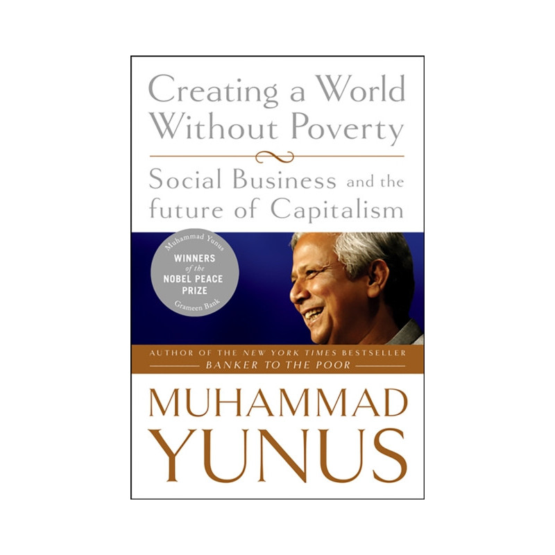 Creating a World Without Poverty : Social Business and the Future of Capitalism