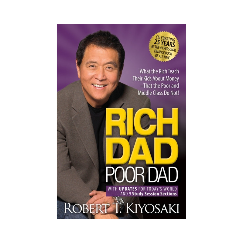 Rich Dad Poor Dad : What the Rich Teach Their Kids About Money That the Poor and Middle Class Do Not!