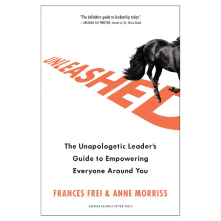 Unleashed : The Unapologetic Leader's Guide to Empowering Everyone Around You