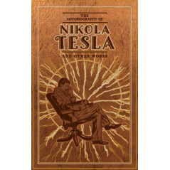 The Autobiography of Nikola Tesla and Other Works