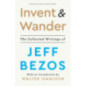Invent and Wander : The Collected Writings of Jeff Bezos, With an Introduction by Walter Isaacson