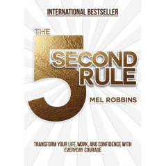 The 5 Second Rule : Transform your Life, Work, and Confidence with Everyday Courage