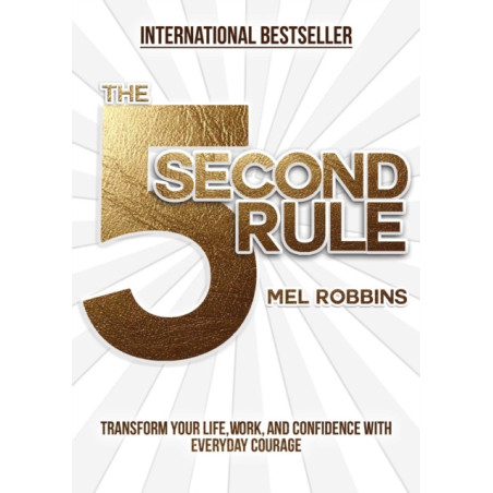 The 5 Second Rule : Transform your Life, Work, and Confidence with Everyday Courage