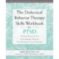 The Dialectical Behavior Therapy Skills Workbook for PTSD The Dialectical Behavior Therapy Skills Workbook for PTSD