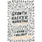 Growth Hacker Marketing : A Primer on the Future of PR, Marketing and Advertising