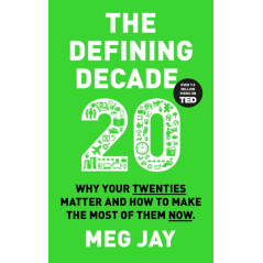 The Defining Decade : Why Your Twenties Matter and How to Make the Most of Them Now