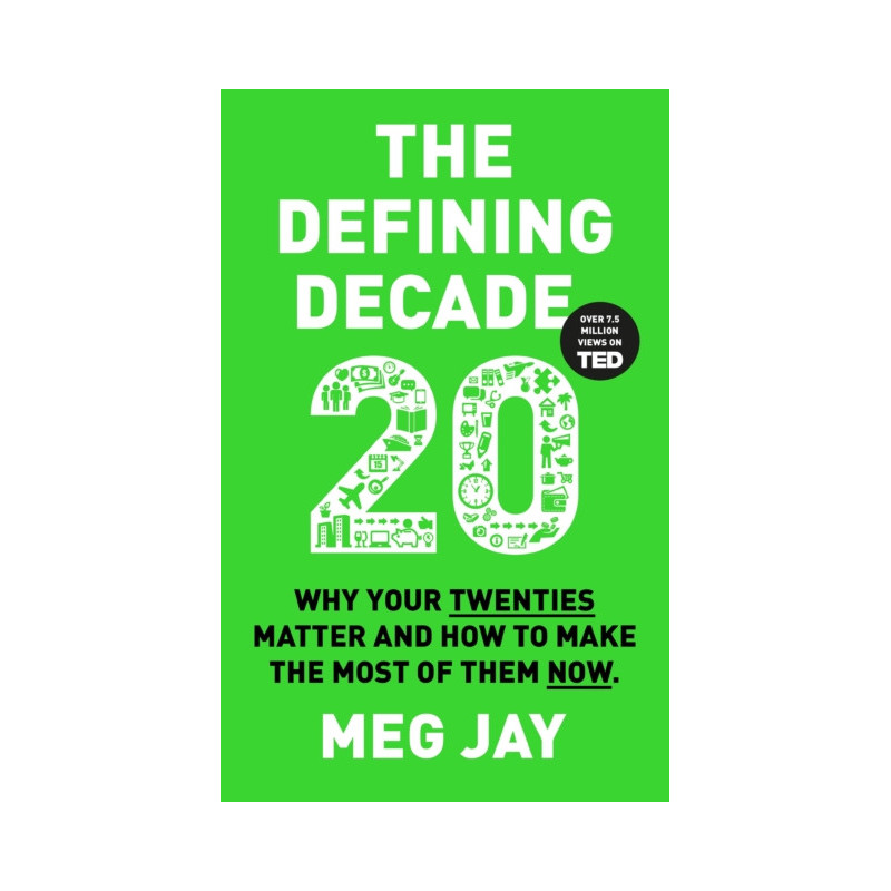 The Defining Decade : Why Your Twenties Matter and How to Make the Most of Them Now