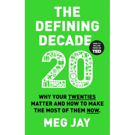 The Defining Decade : Why Your Twenties Matter and How to Make the Most of Them Now