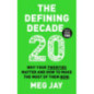 The Defining Decade : Why Your Twenties Matter and How to Make the Most of Them Now