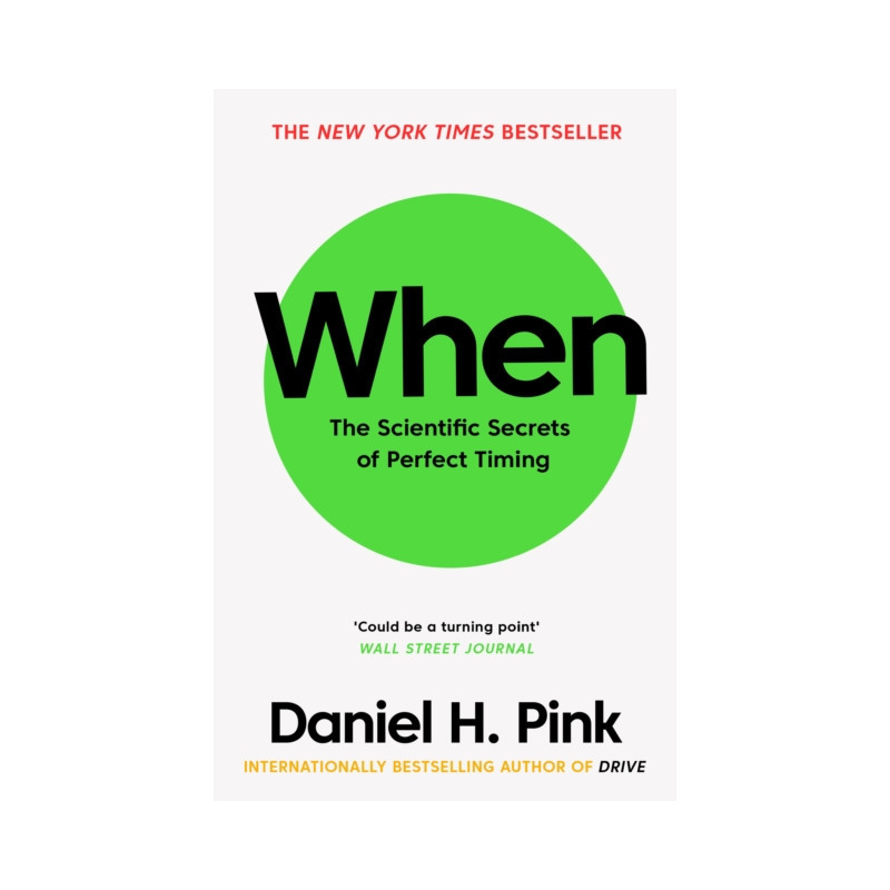 When : The Scientific Secrets of Perfect Timing
