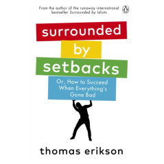 Surrounded by Setbacks : Or, How to Succeed When Everything's Gone Bad