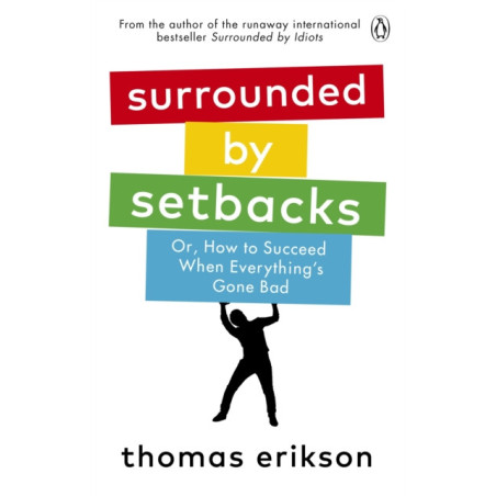Surrounded by Setbacks : Or, How to Succeed When Everything's Gone Bad