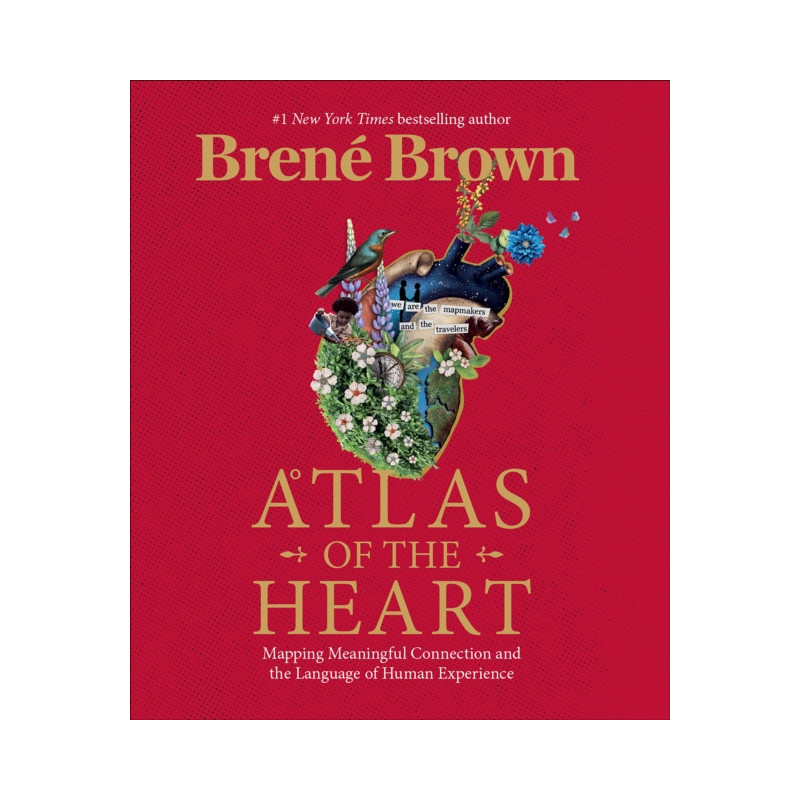 Atlas of the Heart : Mapping Meaningful Connection and the Language of Human Experience