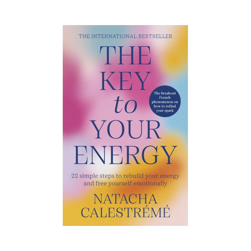 The Key To Your Energy : 22 Steps to Rebuild Your Energy and Free Yourself Emotionally