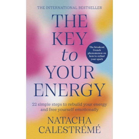The Key To Your Energy : 22 Steps to Rebuild Your Energy and Free Yourself Emotionally