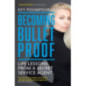 Becoming Bulletproof : Life Lessons from a Secret Service Agent